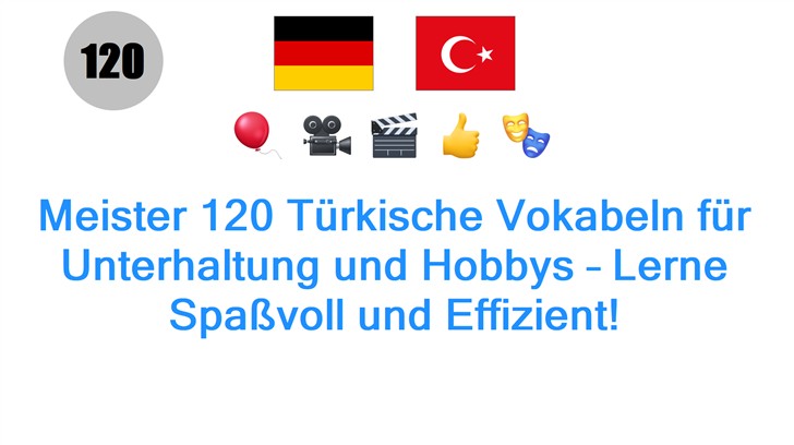 Meister 120 Türkische Vokabeln für Unterhaltung und Hobbys – Lerne Spaßvoll und Effizient!